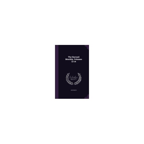 The Harvard Monthly, Volumes 13-14